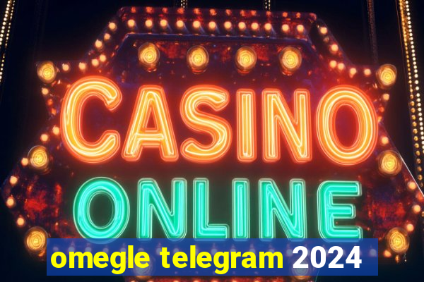 omegle telegram 2024